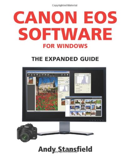 Canon EOS Software for Windows - The Expanded Guide by Andy Stansfield