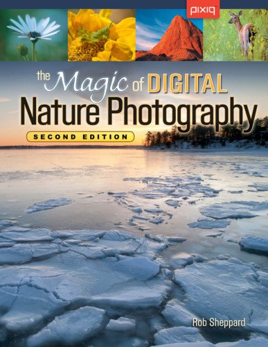 The Magic of Digital Nature Photography by Rob Sheppard