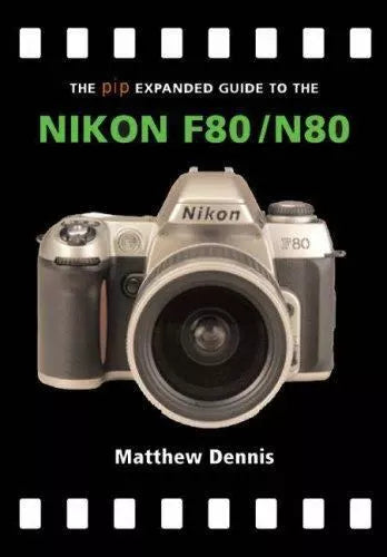 The PIP Expanded Guide to the Nikon F80/N80 by Matthew Dennis